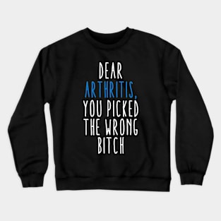 Dear Arthritis The You Picked Wrong Bitch Crewneck Sweatshirt